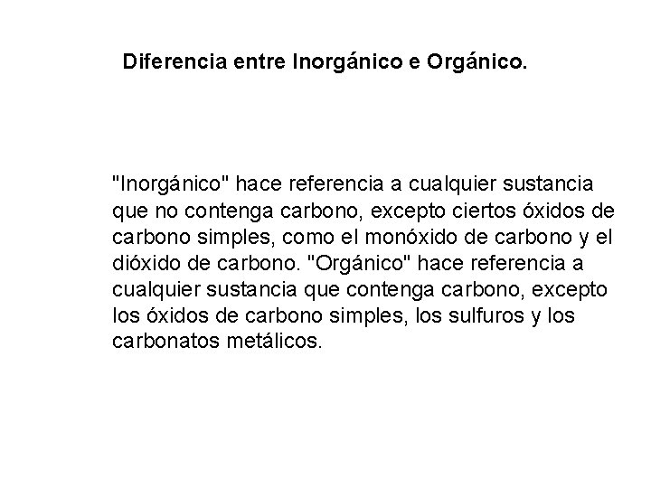 Diferencia entre Inorgánico e Orgánico. "Inorgánico" hace referencia a cualquier sustancia que no contenga