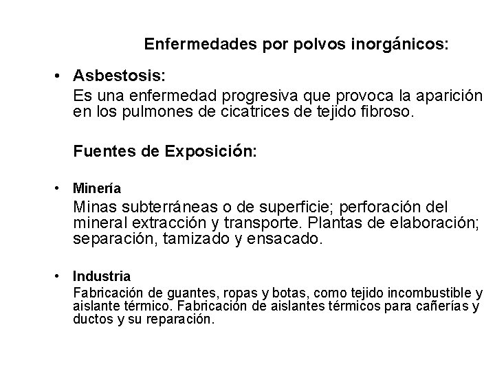 Enfermedades por polvos inorgánicos: • Asbestosis: Es una enfermedad progresiva que provoca la aparición