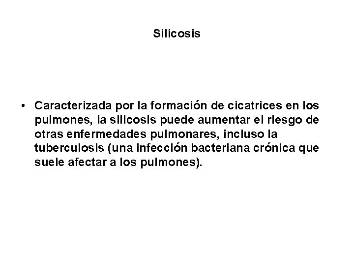 Silicosis • Caracterizada por la formación de cicatrices en los pulmones, la silicosis puede