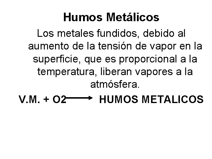 Humos Metálicos Los metales fundidos, debido al aumento de la tensión de vapor en