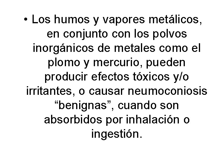  • Los humos y vapores metálicos, en conjunto con los polvos inorgánicos de