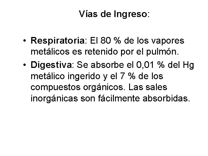 Vías de Ingreso: • Respiratoria: El 80 % de los vapores metálicos es retenido