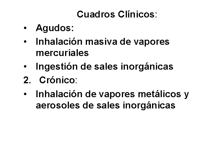 Cuadros Clínicos: • Agudos: • Inhalación masiva de vapores mercuriales • Ingestión de sales