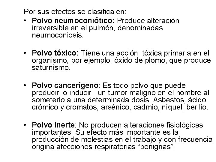 Por sus efectos se clasifica en: • Polvo neumoconiótico: Produce alteración irreversible en el