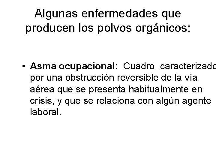 Algunas enfermedades que producen los polvos orgánicos: • Asma ocupacional: Cuadro caracterizado por una