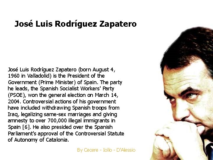 José Luis Rodríguez Zapatero (born August 4, 1960 in Valladolid) is the President of