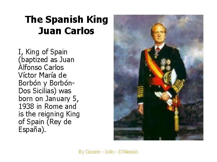 The Spanish King Juan Carlos I, King of Spain (baptized as Juan Alfonso Carlos