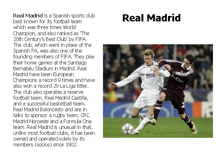 Real Madrid is a Spanish sports club best known for its football team which