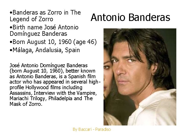  • Banderas as Zorro in The Legend of Zorro • Birth name José