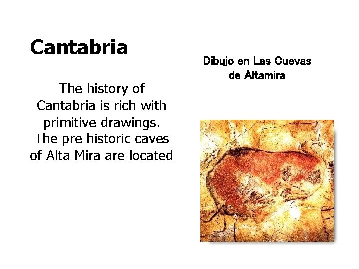 Cantabria The history of Cantabria is rich with primitive drawings. The pre historic caves