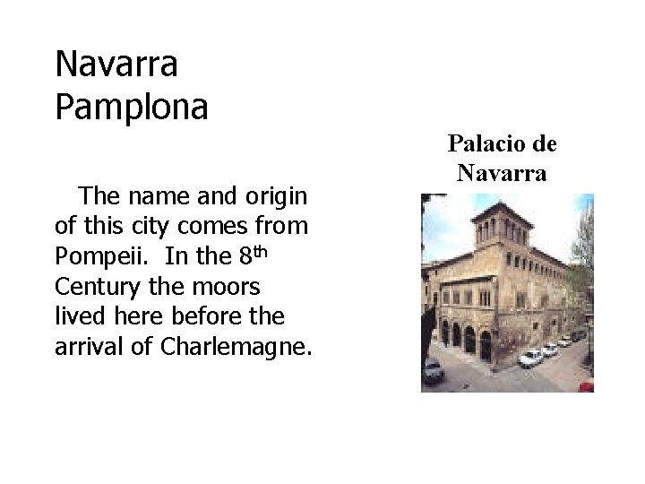 Navarra Pamplona The name and origin of this city comes from Pompeii. In the