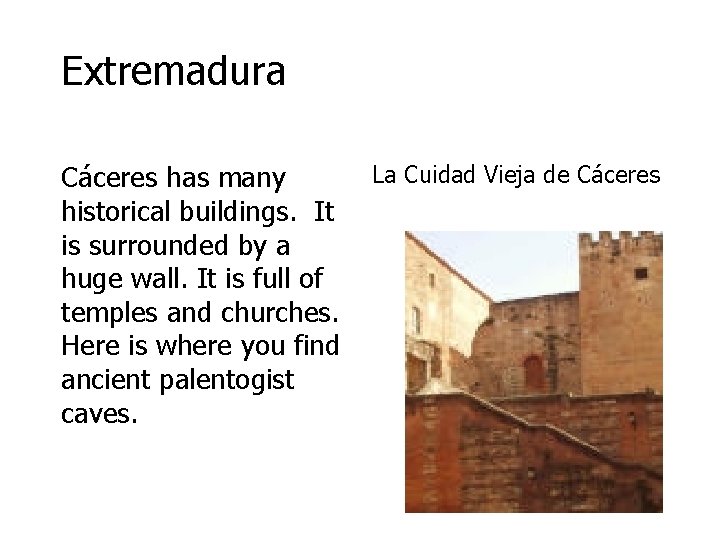 Extremadura La Cuidad Vieja de Cáceres has many historical buildings. It is surrounded by