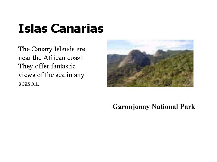 Islas Canarias The Canary Islands are near the African coast. They offer fantastic views