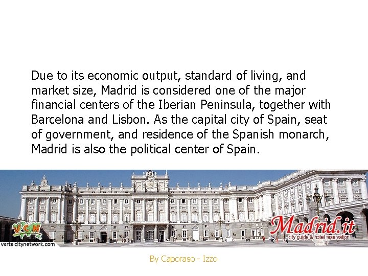 Due to its economic output, standard of living, and market size, Madrid is considered