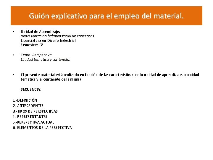 Guión explicativo para el empleo del material. • Unidad de Aprendizaje: Representación bidimensional de