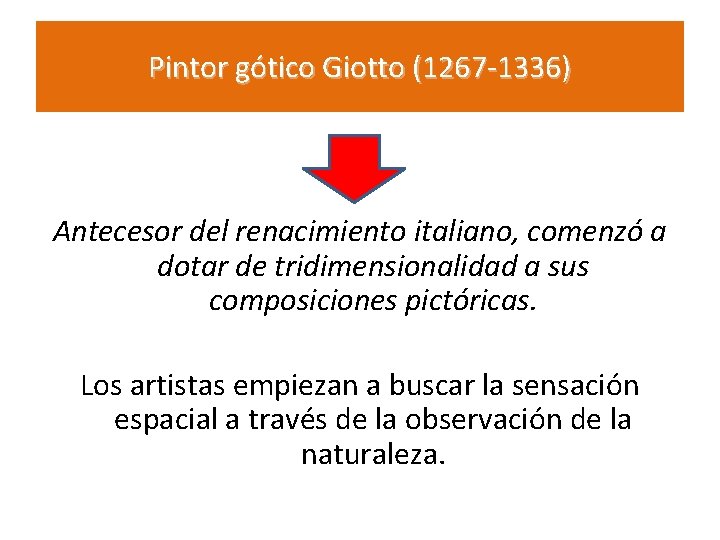 Pintor gótico Giotto (1267 -1336) Antecesor del renacimiento italiano, comenzó a dotar de tridimensionalidad