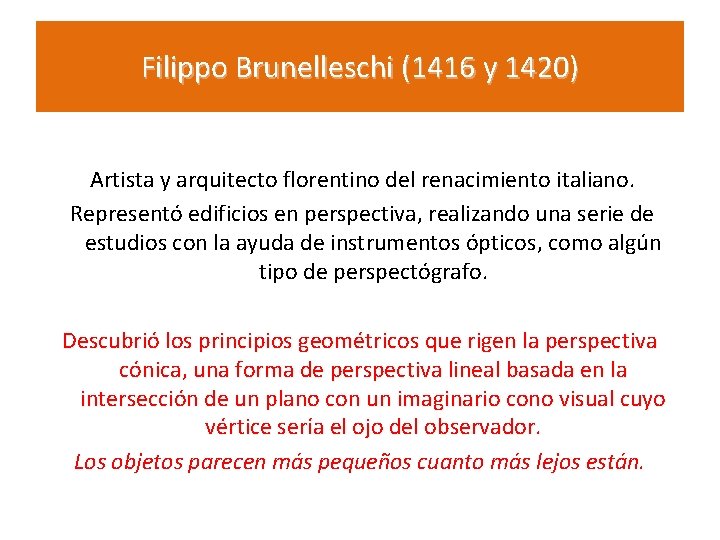 Filippo Brunelleschi (1416 y 1420) Artista y arquitecto florentino del renacimiento italiano. Representó edificios