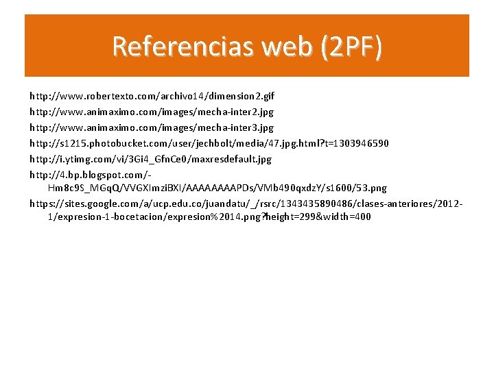 Referencias web (2 PF) http: //www. robertexto. com/archivo 14/dimension 2. gif http: //www. animaximo.