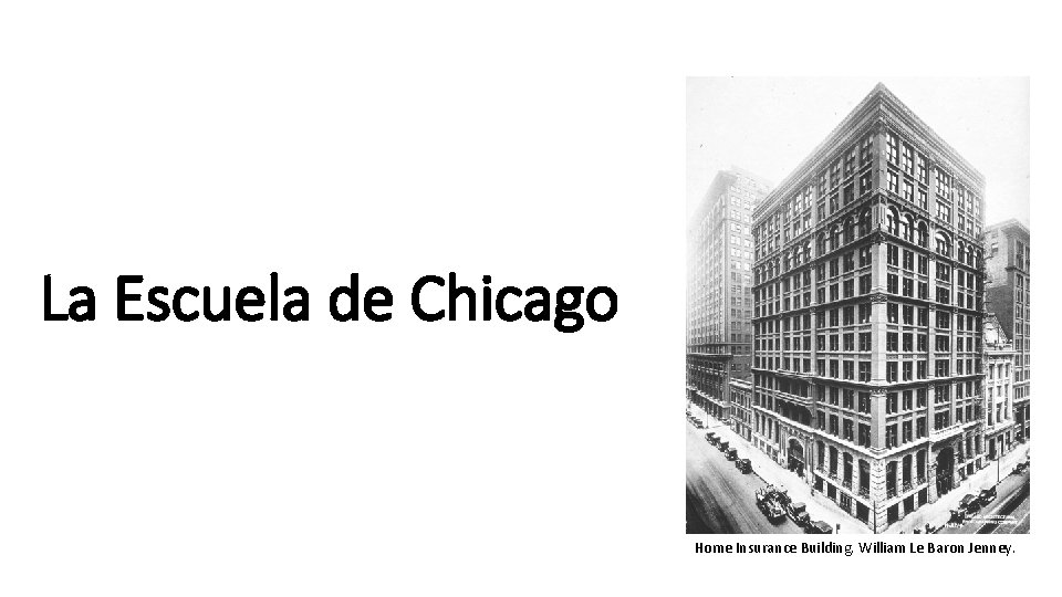 La Escuela de Chicago Home Insurance Building. William Le Baron Jenney. 