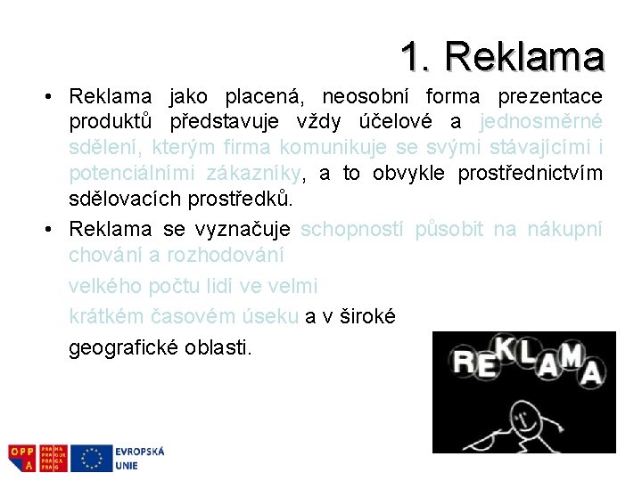 1. Reklama • Reklama jako placená, neosobní forma prezentace produktů představuje vždy účelové a 1. Reklama • Reklama jako placená, neosobní forma prezentace produktů představuje vždy účelové a