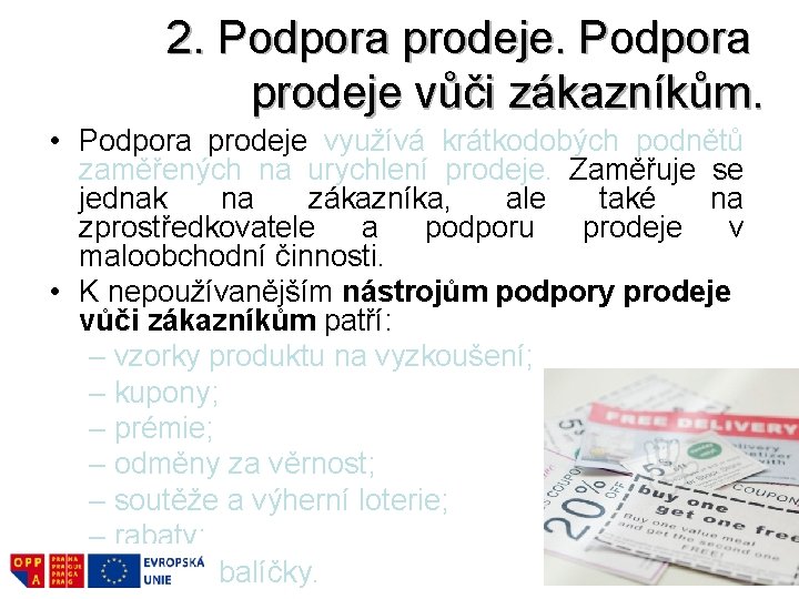 2. Podpora prodeje vůči zákazníkům. • Podpora prodeje využívá krátkodobých podnětů zaměřených na urychlení