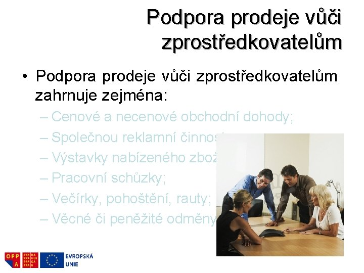 Podpora prodeje vůči zprostředkovatelům • Podpora prodeje vůči zprostředkovatelům zahrnuje zejména: – Cenové a