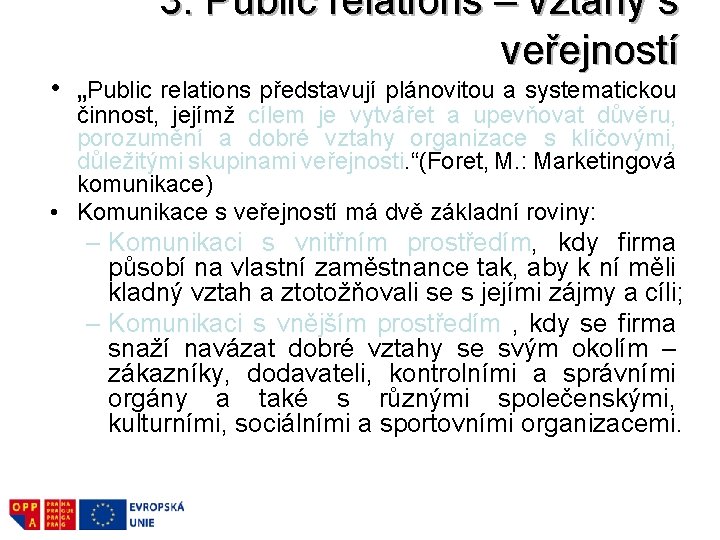 3. Public relations – vztahy s veřejností • „Public relations představují plánovitou a systematickou