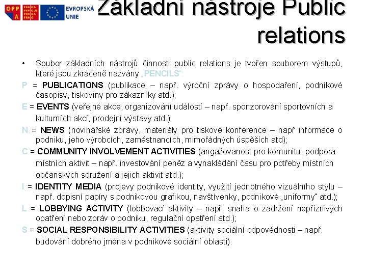 Základní nástroje Public relations • Soubor základních nástrojů činnosti public relations je tvořen souborem