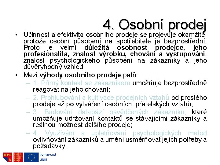  • 4. Osobní prodej Účinnost a efektivita osobního prodeje se projevuje okamžitě, protože