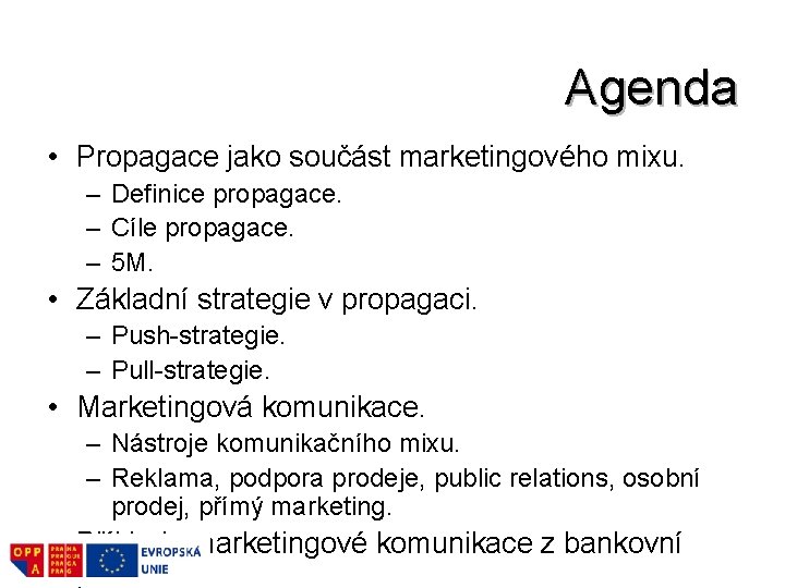 Agenda • Propagace jako součást marketingového mixu. – Definice propagace. – Cíle propagace. –