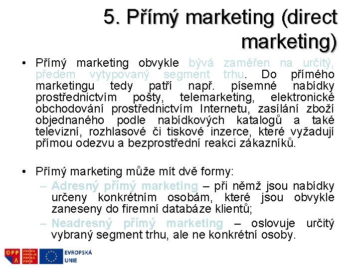 5. Přímý marketing (direct marketing) • Přímý marketing obvykle bývá zaměřen na určitý, předem 5. Přímý marketing (direct marketing) • Přímý marketing obvykle bývá zaměřen na určitý, předem