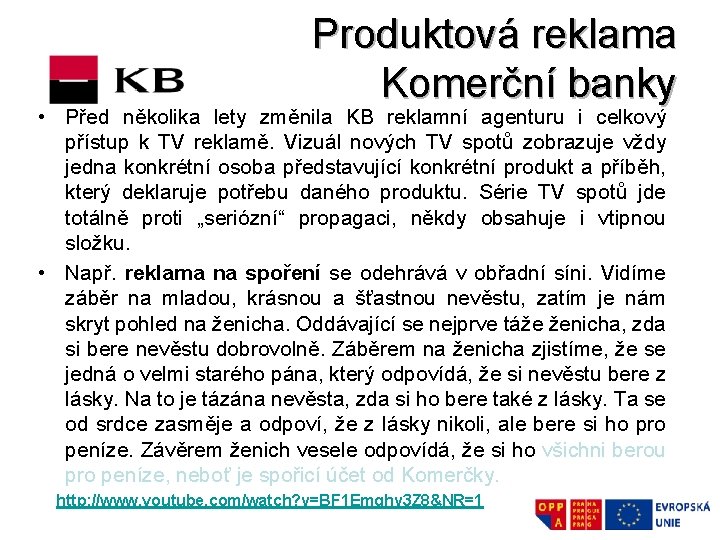 Produktová reklama Komerční banky • Před několika lety změnila KB reklamní agenturu i celkový