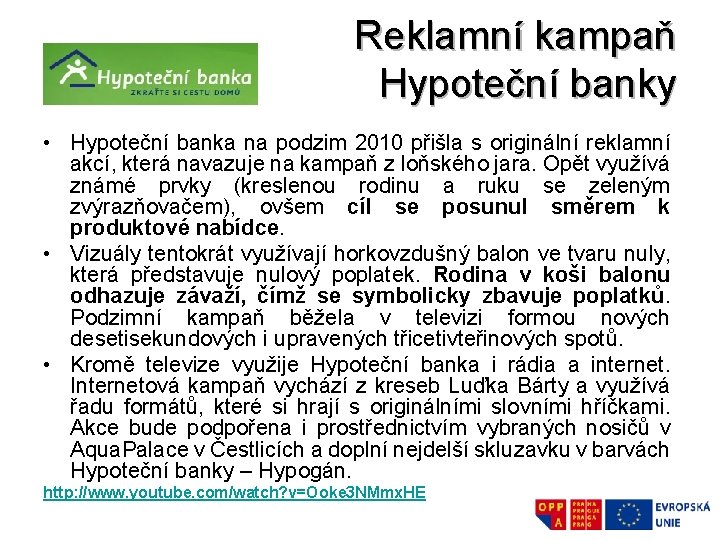 Reklamní kampaň Hypoteční banky • Hypoteční banka na podzim 2010 přišla s originální reklamní Reklamní kampaň Hypoteční banky • Hypoteční banka na podzim 2010 přišla s originální reklamní