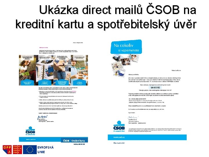 Ukázka direct mailů ČSOB na kreditní kartu a spotřebitelský úvěr Ukázka direct mailů ČSOB na kreditní kartu a spotřebitelský úvěr