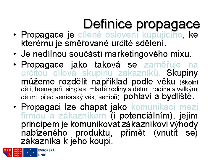 Definice propagace • Propagace je cílené oslovení kupujícího, ke kterému je směřované určité sdělení. Definice propagace • Propagace je cílené oslovení kupujícího, ke kterému je směřované určité sdělení.