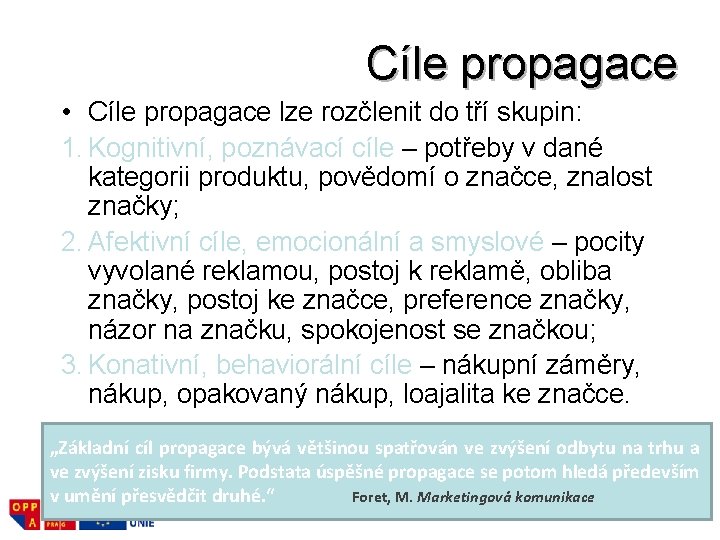 Cíle propagace • Cíle propagace lze rozčlenit do tří skupin: 1. Kognitivní, poznávací cíle