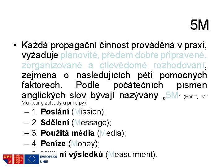5 M • Každá propagační činnost prováděná v praxi, vyžaduje plánovité, předem dobře připravené, 5 M • Každá propagační činnost prováděná v praxi, vyžaduje plánovité, předem dobře připravené,