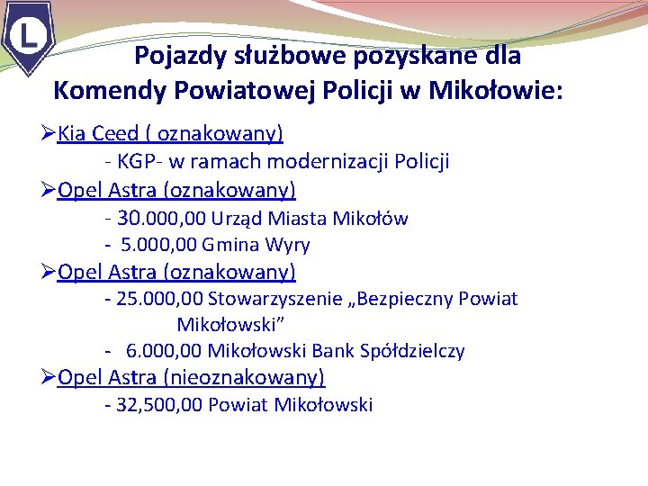  Pojazdy służbowe pozyskane dla Komendy Powiatowej Policji w Mikołowie: Kia Ceed ( oznakowany)
