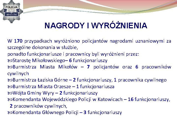  NAGRODY I WYRÓŻNIENIA W 170 przypadkach wyróżniono policjantów nagrodami uznaniowymi za szczególne dokonania