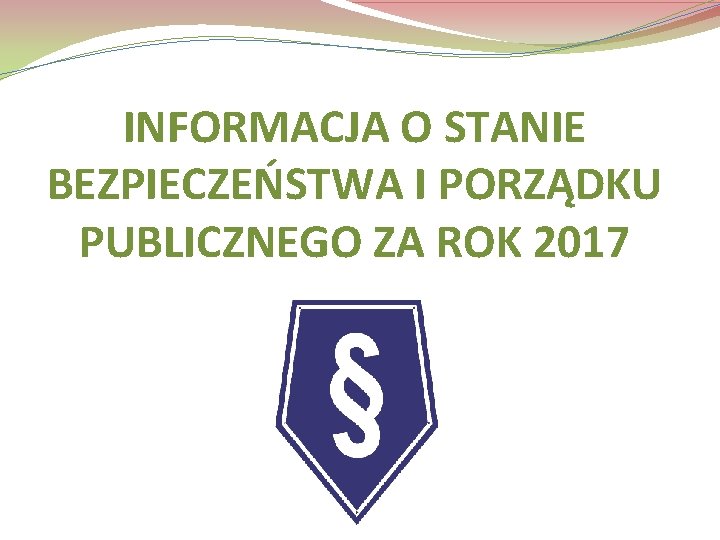 INFORMACJA O STANIE BEZPIECZEŃSTWA I PORZĄDKU PUBLICZNEGO ZA ROK 2017 