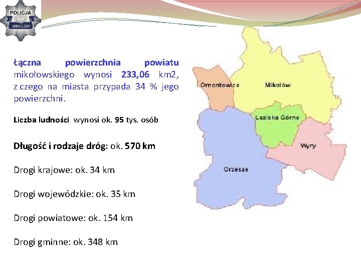 Łączna powierzchnia powiatu mikołowskiego wynosi 233, 06 km 2, z czego na miasta przypada