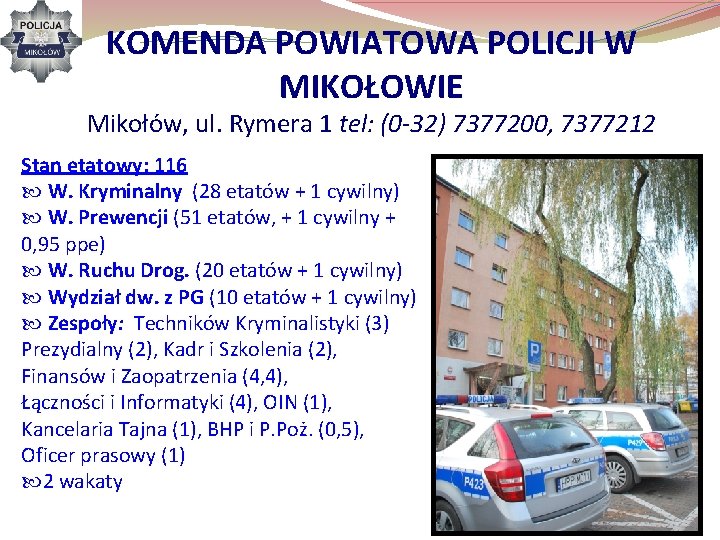 KOMENDA POWIATOWA POLICJI W MIKOŁOWIE Mikołów, ul. Rymera 1 tel: (0 -32) 7377200, 7377212