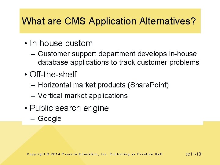 What are CMS Application Alternatives? • In-house custom – Customer support department develops in-house What are CMS Application Alternatives? • In-house custom – Customer support department develops in-house