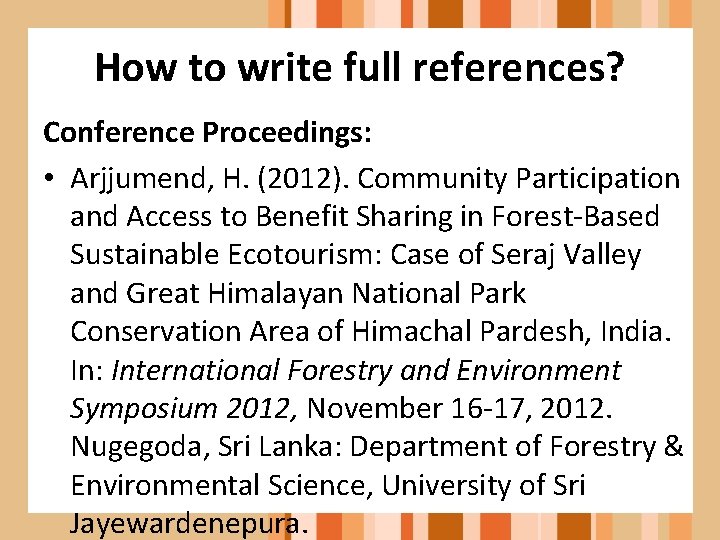 How to write full references? Conference Proceedings: • Arjjumend, H. (2012). Community Participation and