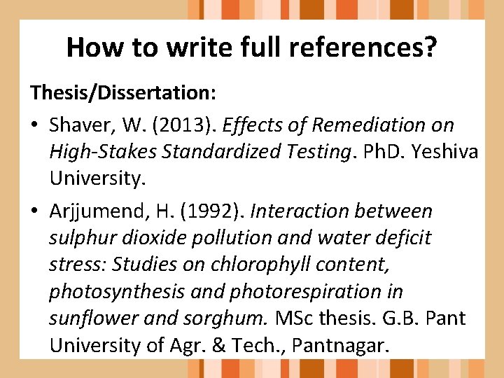 How to write full references? Thesis/Dissertation: • Shaver, W. (2013). Effects of Remediation on