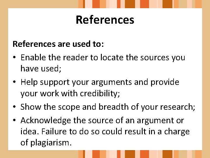 References are used to: • Enable the reader to locate the sources you have