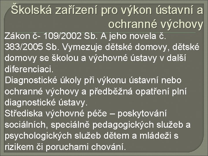 Školská zařízení pro výkon ústavní a ochranné výchovy Zákon č- 109/2002 Sb. A jeho Školská zařízení pro výkon ústavní a ochranné výchovy Zákon č- 109/2002 Sb. A jeho