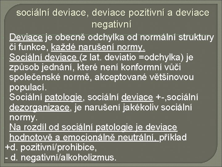 sociální deviace, deviace pozitivní a deviace negativní Deviace je obecně odchylka od normální struktury sociální deviace, deviace pozitivní a deviace negativní Deviace je obecně odchylka od normální struktury