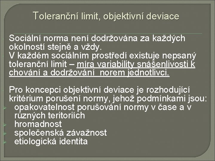 Toleranční limit, objektivní deviace Sociální norma není dodržována za každých okolností stejně a vždy. Toleranční limit, objektivní deviace Sociální norma není dodržována za každých okolností stejně a vždy.