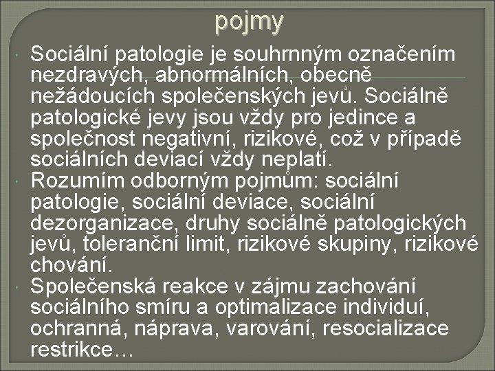 pojmy Sociální patologie je souhrnným označením nezdravých, abnormálních, obecně nežádoucích společenských jevů. Sociálně patologické